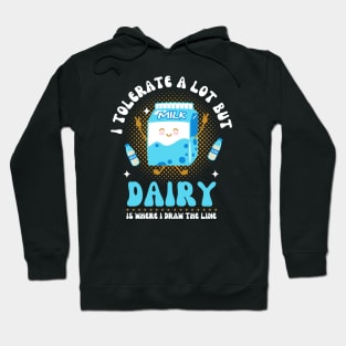 I Tolerate A Lot But Dairy Is Where I Draw The Line Hoodie